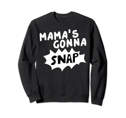Mamas Gonna Snap Photography Sweatshirt - Streetwear Style Men Women - T-Shirt, Sweatshirt, Hoodie