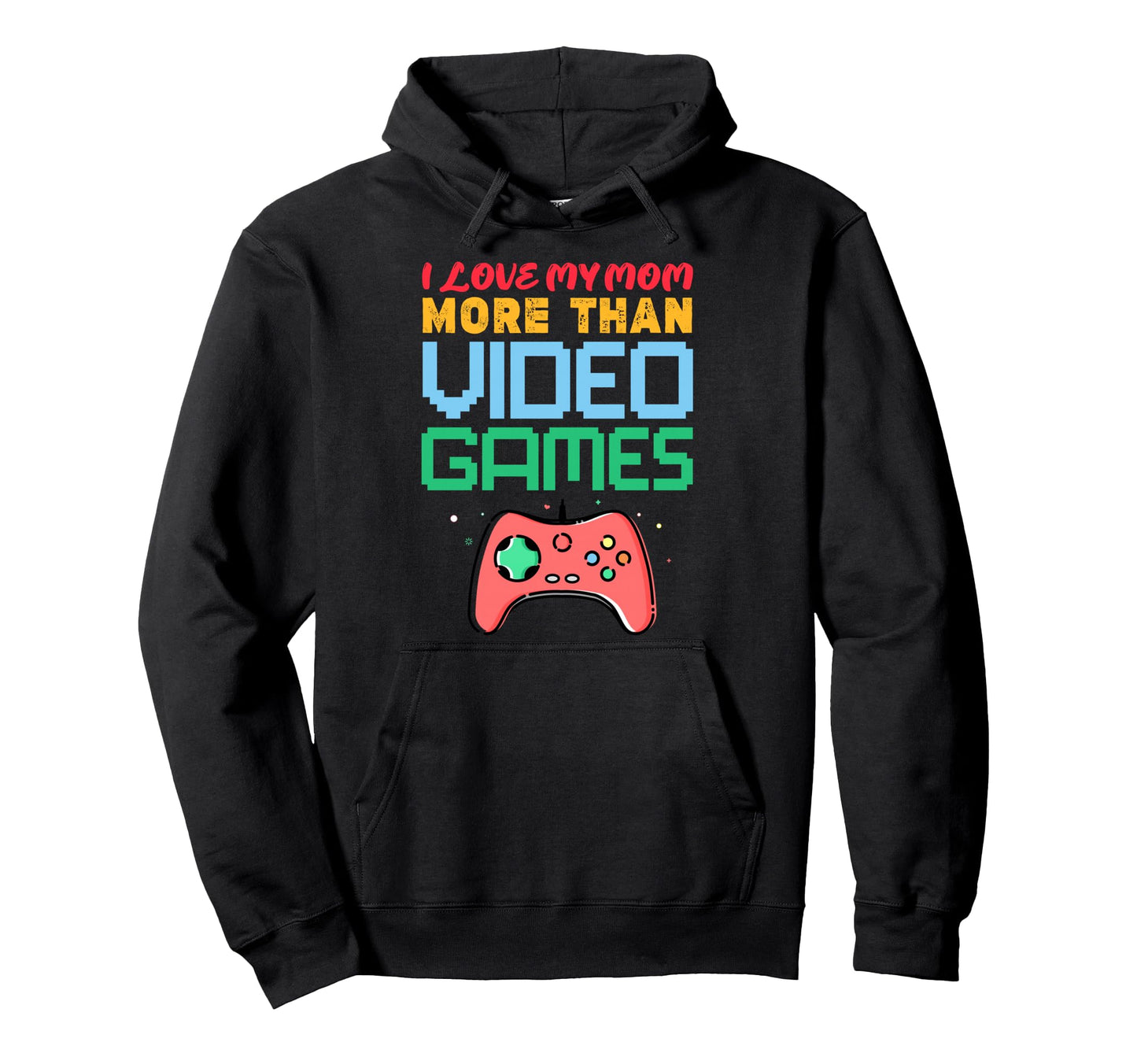 Funny Gaming I Love My Mom More Hoodie - Casual Everyday Wear for Adults - T-Shirt, Sweatshirt, Hoodie
