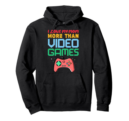 Funny Gaming I Love My Mom More Hoodie - Casual Everyday Wear for Adults - T-Shirt, Sweatshirt, Hoodie