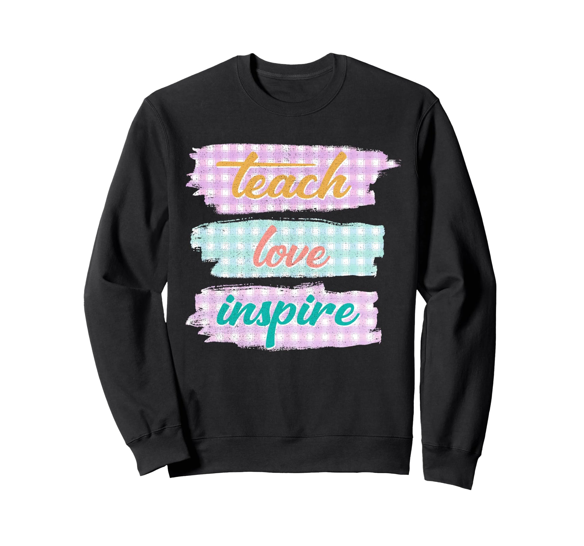 Teach Love Inspire Teacher Life Sweatshirt - Custom Art Print Men Women - T-Shirt, Sweatshirt, Hoodie