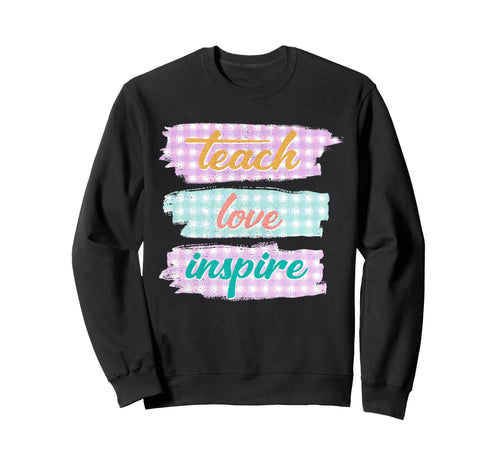 Teach Love Inspire Teacher Life Sweatshirt - Custom Art Print Men Women - T-Shirt, Sweatshirt, Hoodie