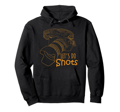 Lets Do Shots Camera Photography Hoodie - Aesthetic Graphic Men Women - T-Shirt, Sweatshirt, Hoodie