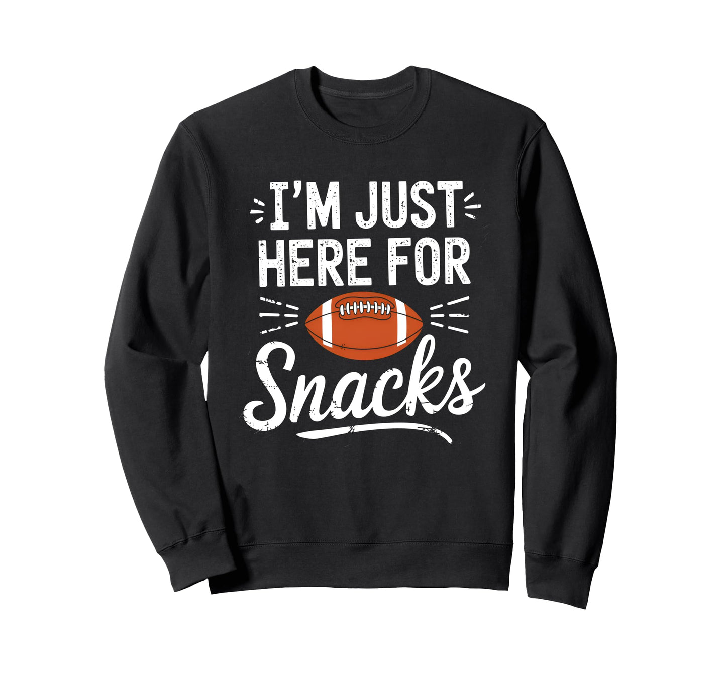 Funny Im Just Here Snacks Football Sweatshirt - Unique Graphic Unisex - T-Shirt, Sweatshirt, Hoodie