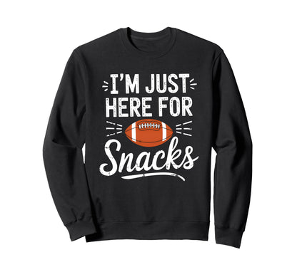 Funny Im Just Here Snacks Football Sweatshirt - Unique Graphic Unisex - T-Shirt, Sweatshirt, Hoodie