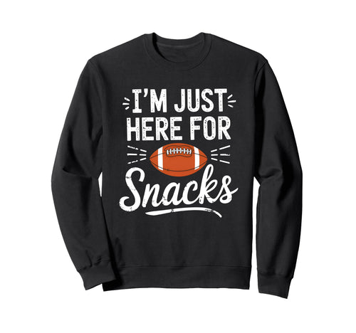 Funny Im Just Here Snacks Football Sweatshirt - Unique Graphic Unisex - T-Shirt, Sweatshirt, Hoodie