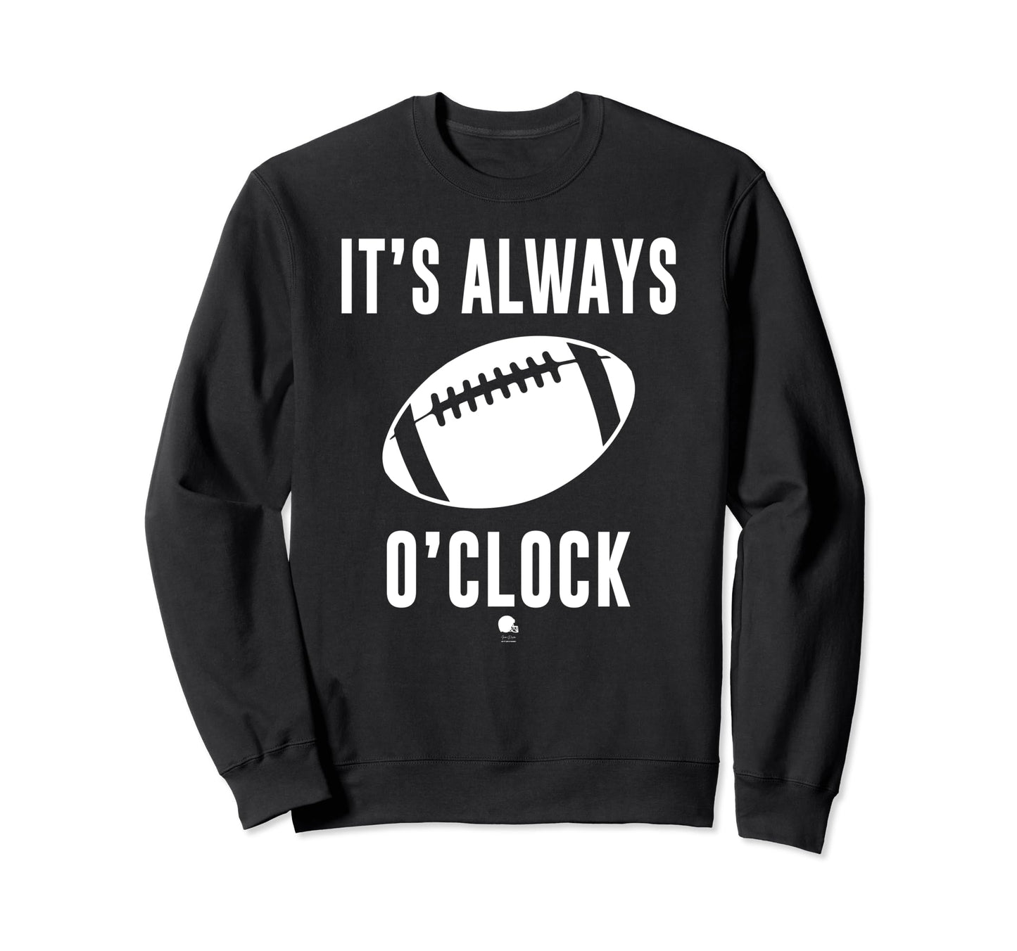 Funny Its Always Football Oclock Sweatshirt - Unique Graphic for Adults - T-Shirt, Sweatshirt, Hoodie