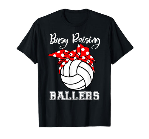 Busy Raising Ballers Funny Volleyball Mom T-Shirt - Unique Graphic Unisex - T-Shirt, Sweatshirt, Hoodie