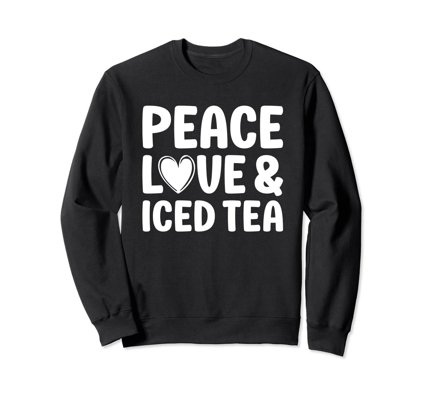 Iced Tea Peace Love And Iced Tea Sweatshirt - Streetwear Style Men Women - T-Shirt, Sweatshirt, Hoodie