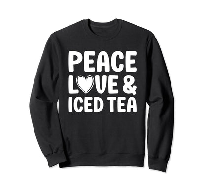 Iced Tea Peace Love And Iced Tea Sweatshirt - Streetwear Style Men Women - T-Shirt, Sweatshirt, Hoodie