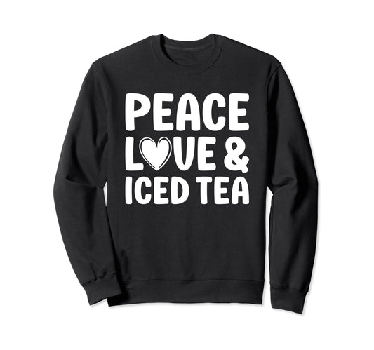 Iced Tea Peace Love And Iced Tea Sweatshirt - Streetwear Style Men Women - T-Shirt, Sweatshirt, Hoodie