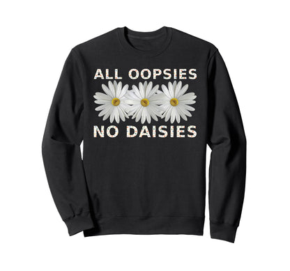 Funny Boho All Oopsies No Daisies Sweatshirt - Unique Graphic Men Women - T-Shirt, Sweatshirt, Hoodie