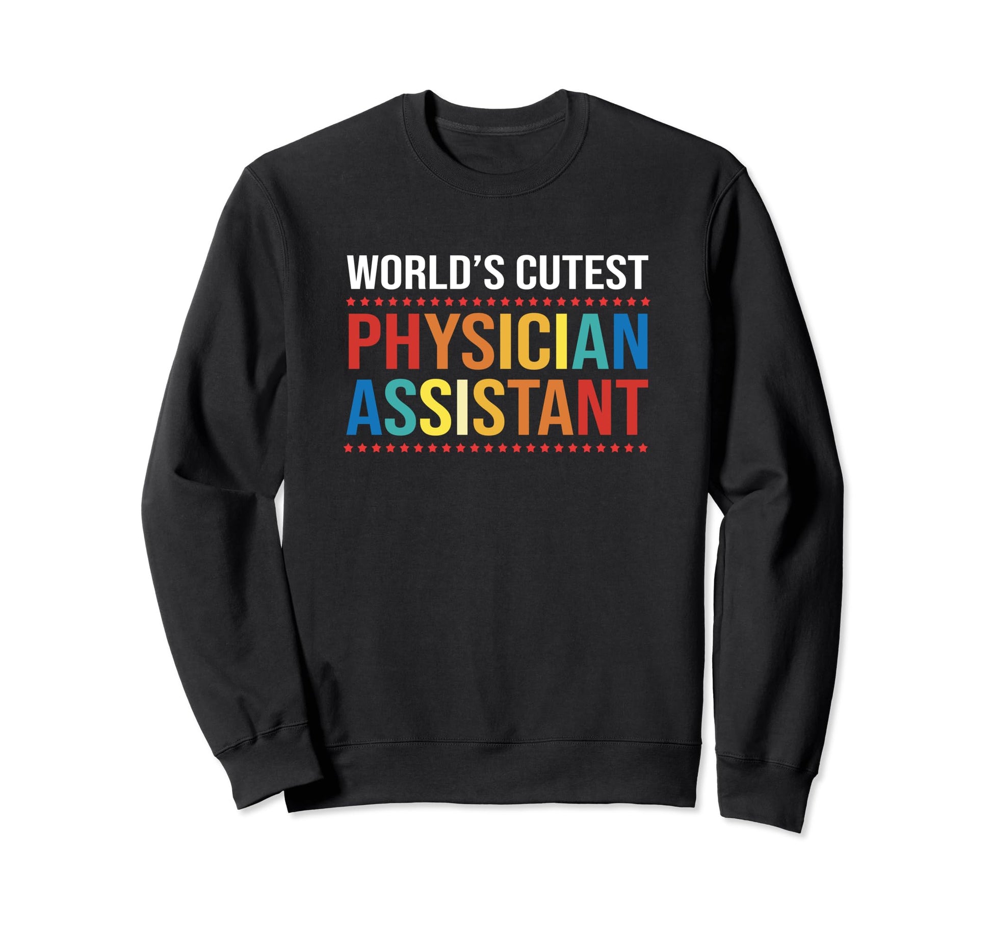 Rainbow Worlds Cutest Physician Assistant Sweatshirt - Graphic Print Unisex - T-Shirt, Sweatshirt, Hoodie