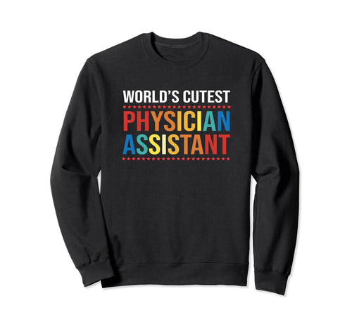 Rainbow Worlds Cutest Physician Assistant Sweatshirt - Graphic Print Unisex - T-Shirt, Sweatshirt, Hoodie