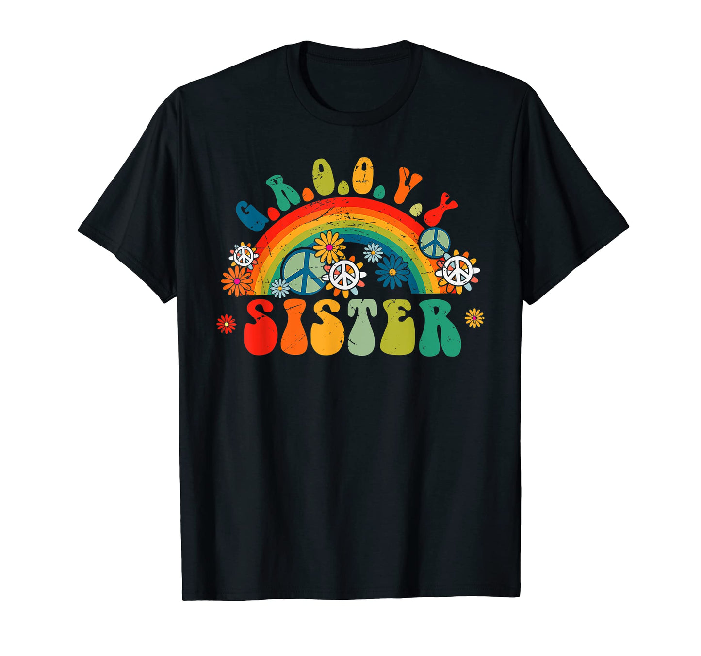 Groovy Sister Rainbow Colorful Flowers T-Shirt - Fun Novelty Design Unisex - T-Shirt, Sweatshirt, Hoodie