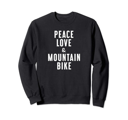 Peace Love And Mountain Bike Sweatshirt - Custom Art Print for Adults - T-Shirt, Sweatshirt, Hoodie