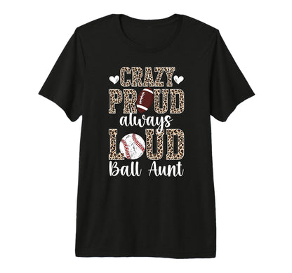 Crazy Proud Always Loud Ball Aunt T-Shirt - Streetwear Style Unisex - T-Shirt, Sweatshirt, Hoodie