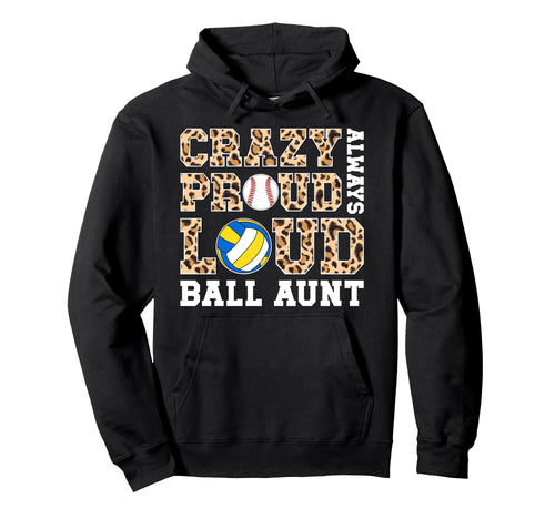 Crazy Proud Always Loud Ball Aunt Volleyball Hoodie - Graphic Print Unisex - T-Shirt, Sweatshirt, Hoodie