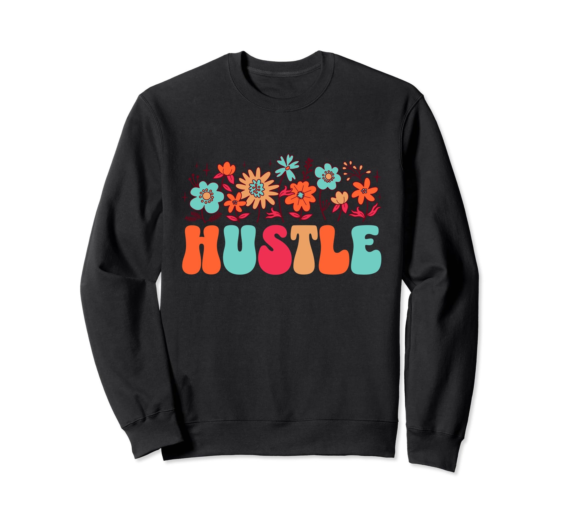 Inspirational Word Hustle Work Floral Sweatshirt - Unique Graphic Unisex - T-Shirt, Sweatshirt, Hoodie