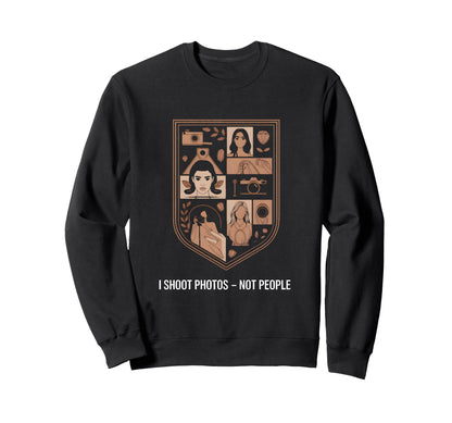 I Shoot Photos Not People Funny Sweatshirt - Trendy Graphic for Adults - T-Shirt, Sweatshirt, Hoodie