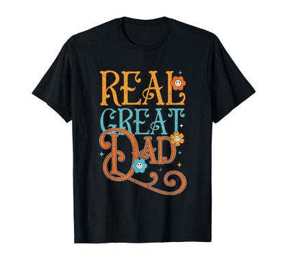 Real Great Dad Floral Typography Art T-Shirt - Minimalist Print Men Women - T-Shirt, Sweatshirt, Hoodie