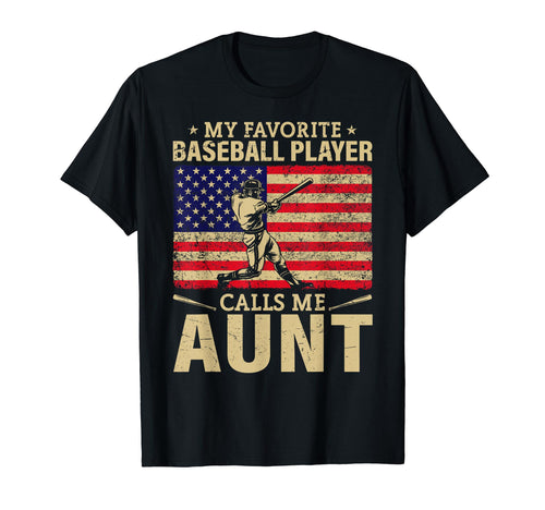 My Favorite Baseball Player Calls Me Aunt T-Shirt - Novelty Apparel Unisex - T-Shirt, Sweatshirt, Hoodie