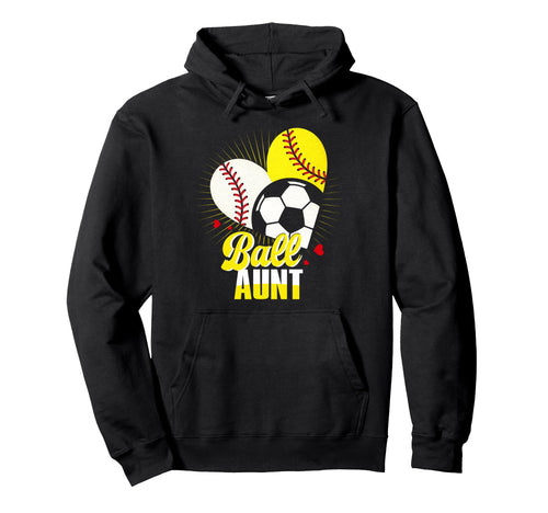 Ball Aunt Baseball Softball Soccer Hoodie - Casual Everyday Wear Unisex - T-Shirt, Sweatshirt, Hoodie
