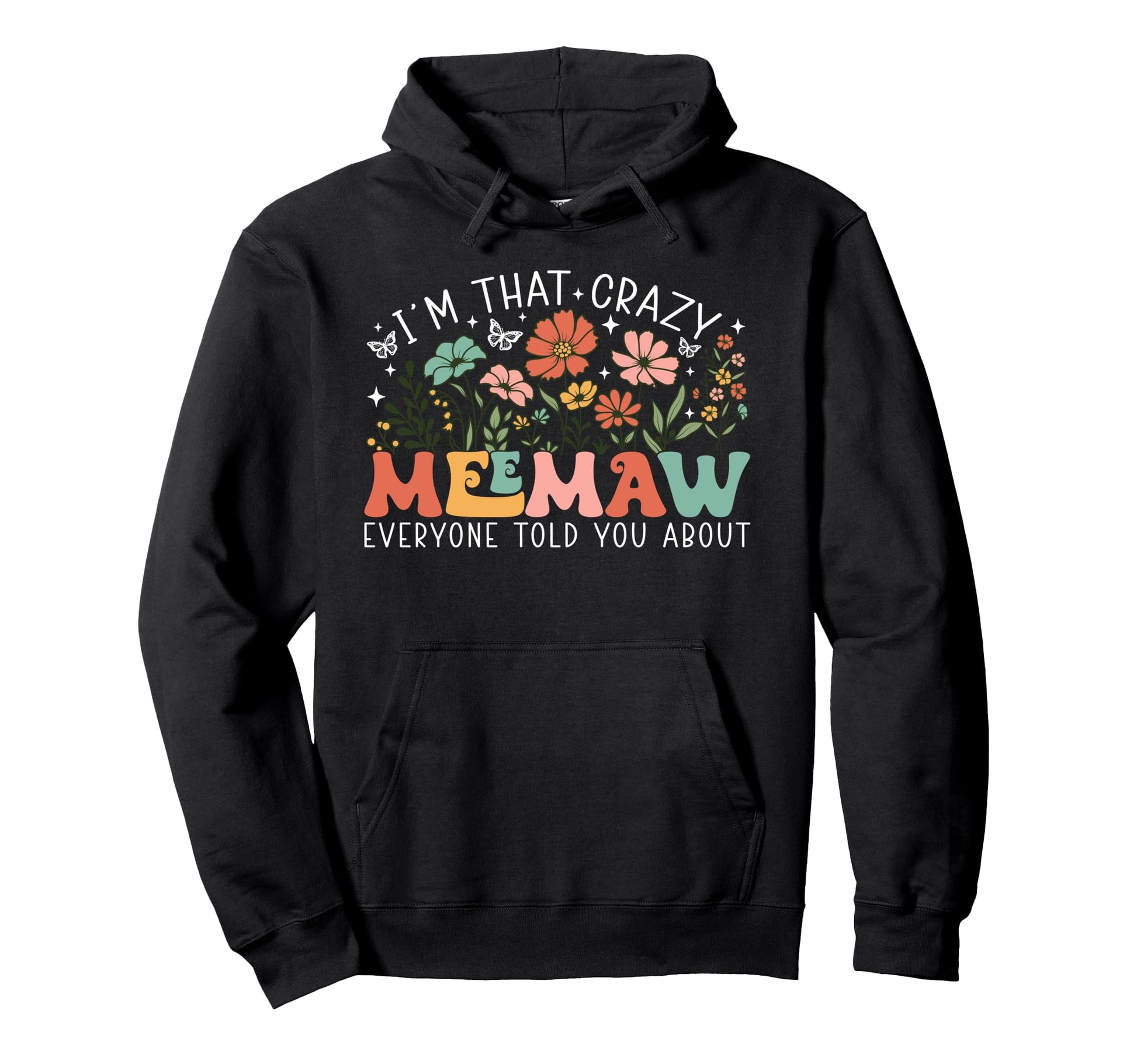 Im That Crazy Meemaw Everyone Told You Hoodie - Streetwear Style Unisex - T-Shirt, Sweatshirt, Hoodie