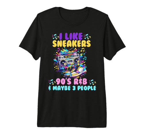 I Like Sneakers 90S R B And Like 3 T-Shirt - Streetwear Style Unisex - T-Shirt, Sweatshirt, Hoodie