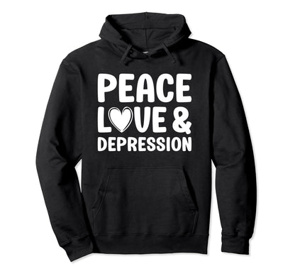 Depression Peace Love And Depression Hoodie - Fun Novelty Design Men Women - T-Shirt, Sweatshirt, Hoodie