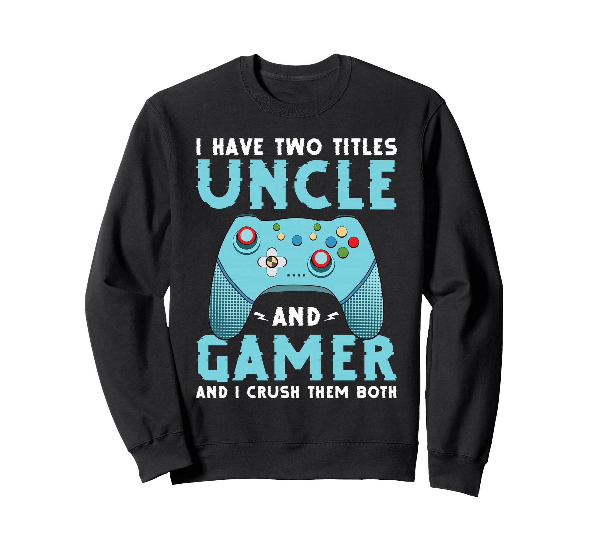 I Have Two Titles Uncle And Gamer Sweatshirt - Minimalist Print for Adults - T-Shirt, Sweatshirt, Hoodie