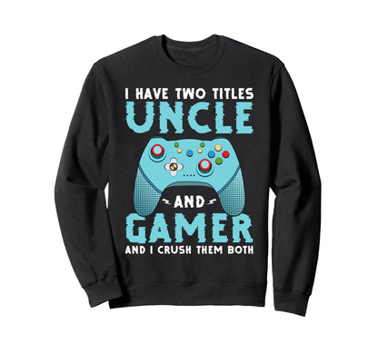 I Have Two Titles Uncle And Gamer Sweatshirt - Minimalist Print for Adults - T-Shirt, Sweatshirt, Hoodie