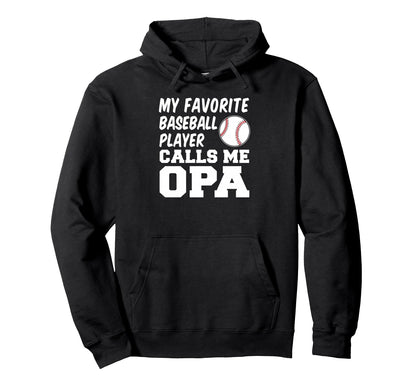 My Favorite Baseball Player Calls Me Opa Hoodie - Graphic Print Unisex - T-Shirt, Sweatshirt, Hoodie