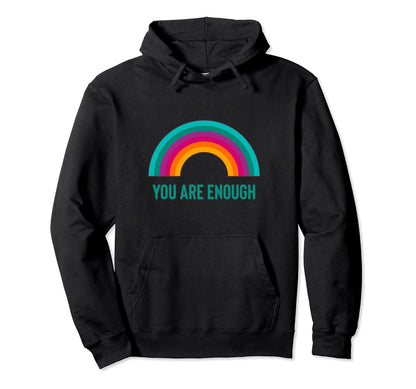 You Are Enough Rainbow Hoodie - Trendy Graphic Unisex - T-Shirt, Sweatshirt, Hoodie