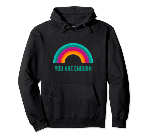 You Are Enough Rainbow Hoodie - Trendy Graphic Unisex - T-Shirt, Sweatshirt, Hoodie