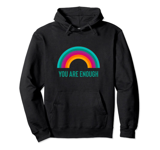You Are Enough Rainbow Hoodie - Trendy Graphic Unisex - T-Shirt, Sweatshirt, Hoodie