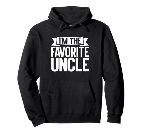 Im Favorite Uncle Hoodie - Trendy Graphic Unisex - T-Shirt, Sweatshirt, Hoodie