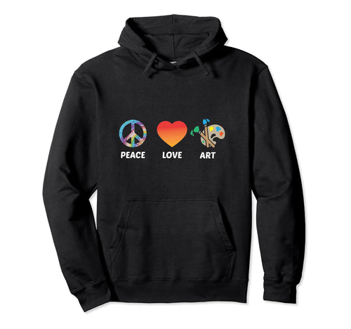 Artist Peace Love Art Gift Art Teacher Hoodie - Fun Novelty Design Unisex - T-Shirt, Sweatshirt, Hoodie