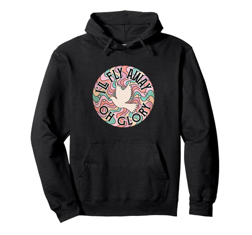 Ill Fly Away Oh Glory Funny Christian Hoodie - Minimalist Print Men Women - T-Shirt, Sweatshirt, Hoodie