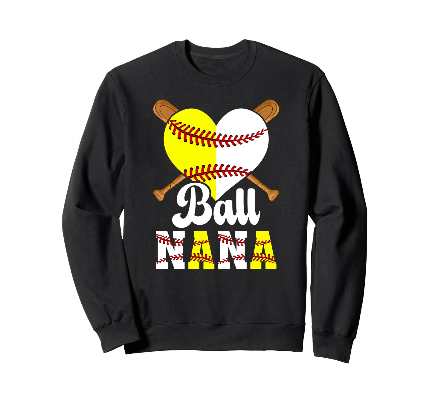 Ball Nana Heart Softball Baseball Sweatshirt - Casual Everyday Wear Unisex - T-Shirt, Sweatshirt, Hoodie