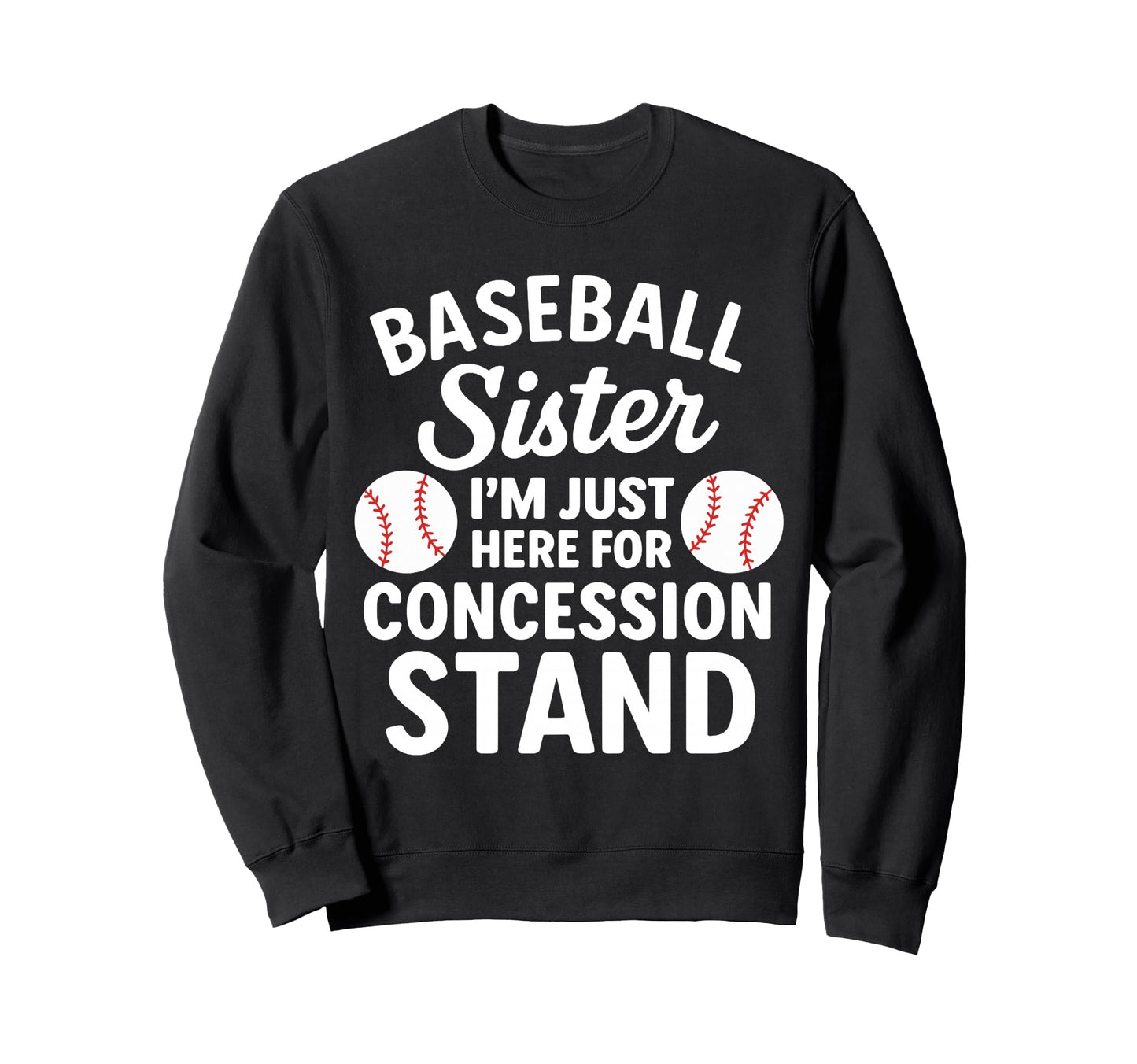 Baseball Sister Im Just Here Sweatshirt - Streetwear Style Unisex - T-Shirt, Sweatshirt, Hoodie