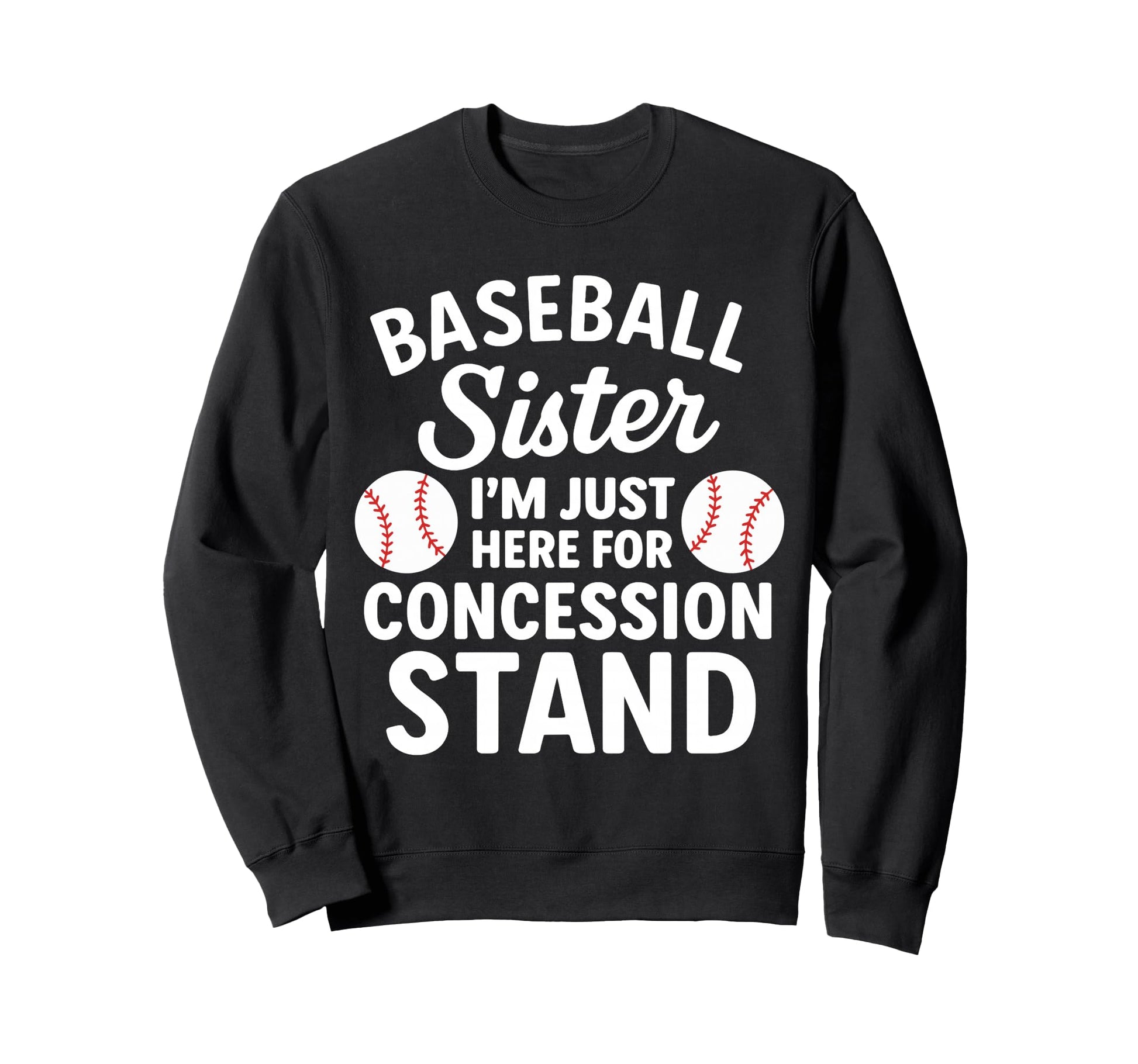 Baseball Sister Im Just Here Sweatshirt - Streetwear Style Unisex - T-Shirt, Sweatshirt, Hoodie