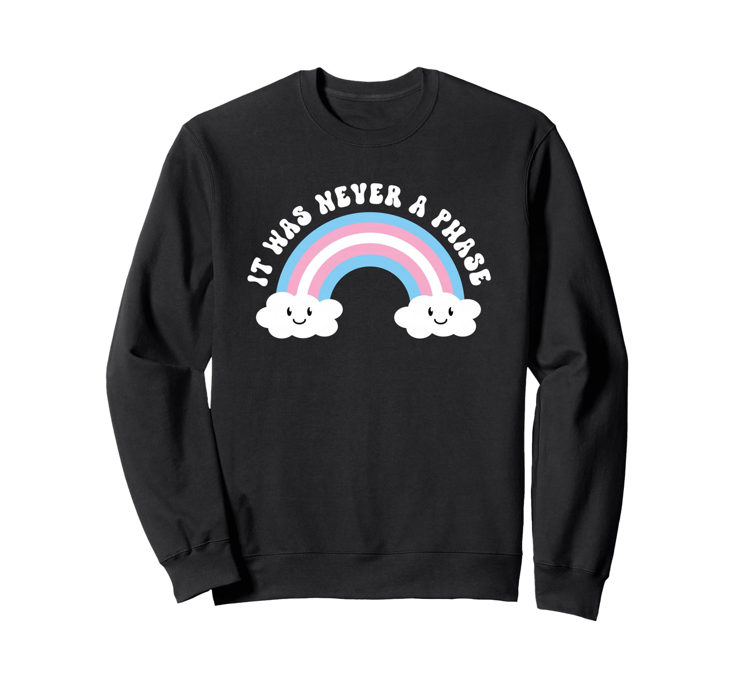 Transgender It Was Never Phase Sweatshirt - Novelty Apparel Men Women - T-Shirt, Sweatshirt, Hoodie