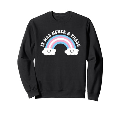 Transgender It Was Never Phase Sweatshirt - Novelty Apparel Men Women - T-Shirt, Sweatshirt, Hoodie