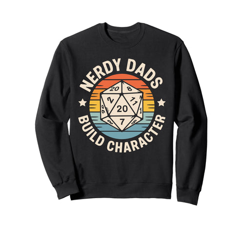 Nerdy Dads Build Character Rpg Sweatshirt - Fun Novelty Design Unisex - T-Shirt, Sweatshirt, Hoodie