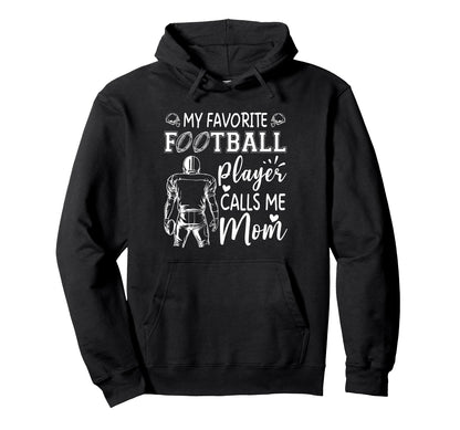 My Favorite Football Player Calls Me Hoodie - Fun Novelty Design Unisex - T-Shirt, Sweatshirt, Hoodie