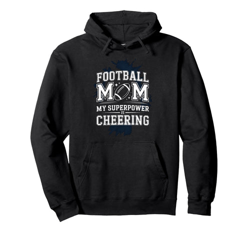Football Mom My Superpower Is Cheering Hoodie - Graphic Print for Adults - T-Shirt, Sweatshirt, Hoodie