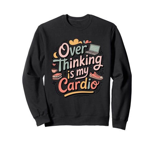 Playful Overthinking Is My Cardio Sweatshirt - Trendy Graphic Men Women - T-Shirt, Sweatshirt, Hoodie