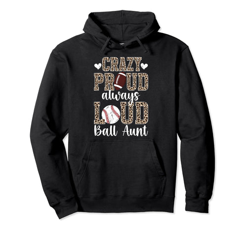 Crazy Proud Always Loud Ball Aunt Hoodie - Casual Everyday Wear Unisex - T-Shirt, Sweatshirt, Hoodie