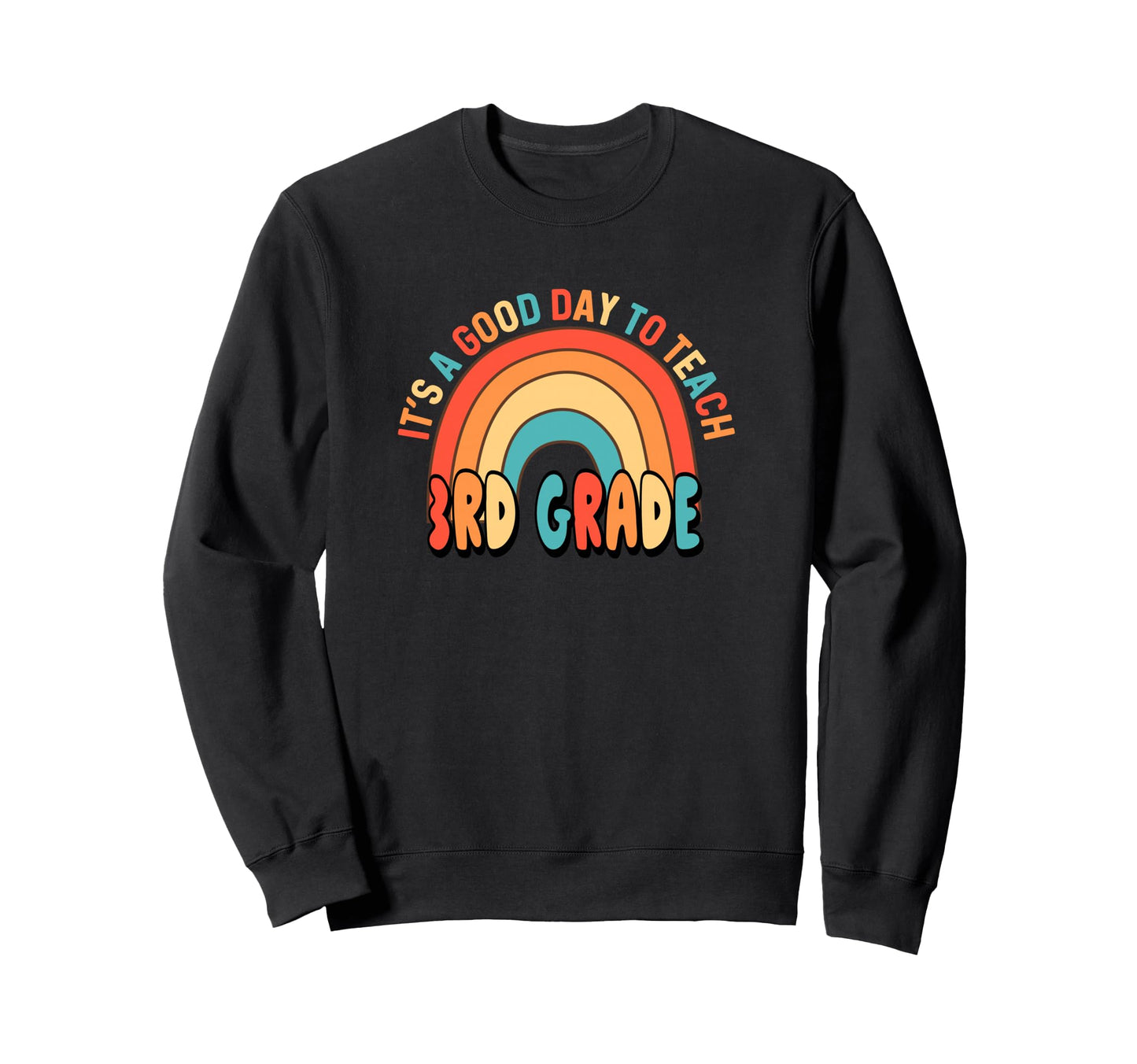 Its Good Day To Teach 3Rd Rainbow Sweatshirt - Novelty Apparel for Adults - T-Shirt, Sweatshirt, Hoodie