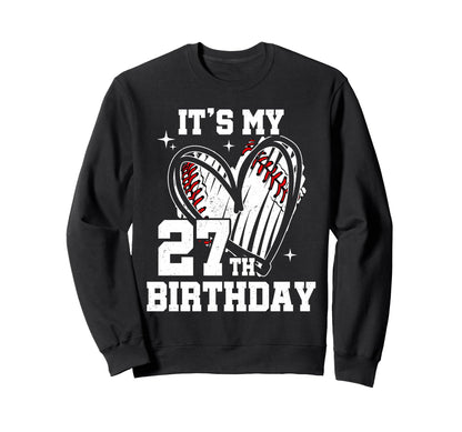 Its My 27Th Birthday Baseball Heart Sweatshirt - Streetwear Style Unisex - T-Shirt, Sweatshirt, Hoodie